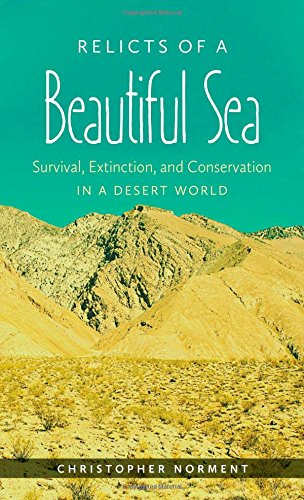 Relicts of a Beautiful Sea: Survival, Extinction, and Conservation in a Desert World by Christopher Norment