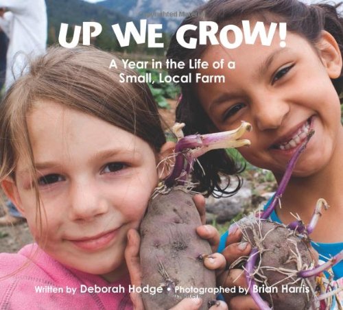 Up We Grow!: A Year in the Life of a Small, Local Farm by Deborah Hodge