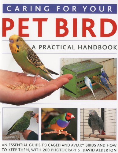 Caring for Your Pet Bird: A Practical Handbook by David Alderton