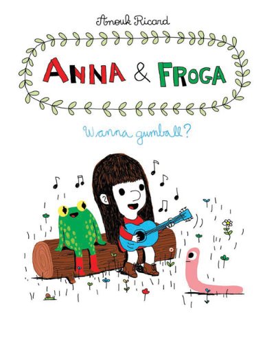 Anna and Froga: Wanna Gumball? by Anouk Ricard 
			
			
		
		
		
       	 
       		
       			,
