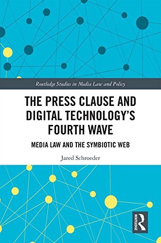 The Press Clause and Digital Technology's Fourth Wave: Media Law and the Symbiotic Web (Routledge Studies in Media Law and Policy) by Jared Schroeder