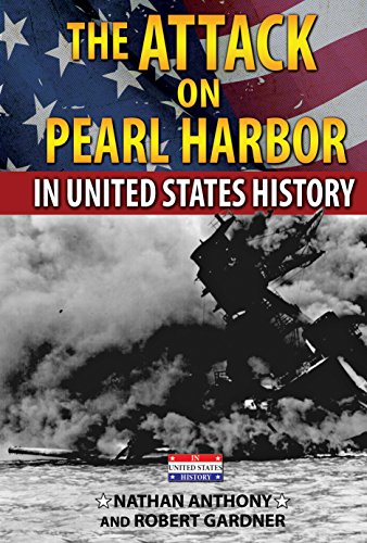 The Attack on Pearl Harbor in United States History by Nathan Anthony