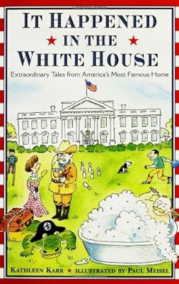 It Happened Inside the White House: Extraordinary Tales from America's Most Famous Home