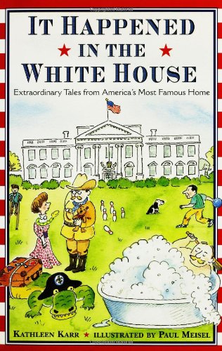 It Happened Inside the White House: Extraordinary Tales from America's Most Famous Home by Kathleen Karr