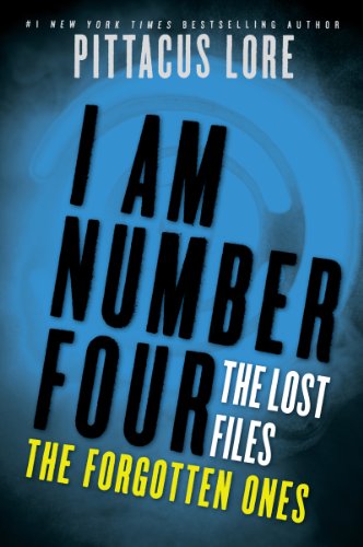 I Am Number Four: The Lost Files: The Forgotten Ones by Pittacus Lore