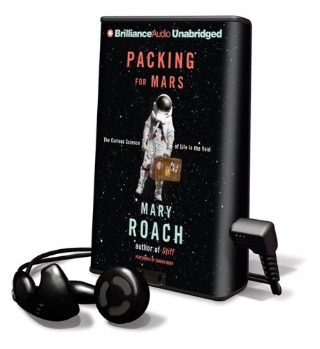 Packing for Mars: The Curious Science of Life in the Void by Mary Roach
