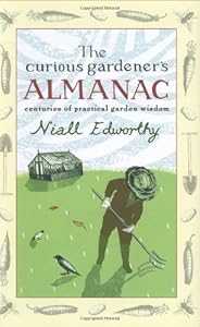 The Curious Gardener's Almanac: Centuries of Practical Garden Wisdom