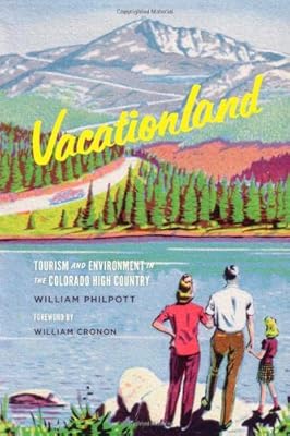 Vacationland: Tourism and Environment in the Colorado High Country