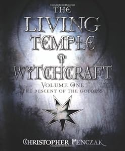 The Living Temple of Witchcraft Volume One: The Descent of the Goddess: 1 (Penczak Temple Series)