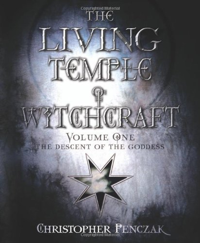 The Living Temple of Witchcraft Volume One: The Descent of the Goddess: 1 (Penczak Temple Series) by Christopher Penczak
