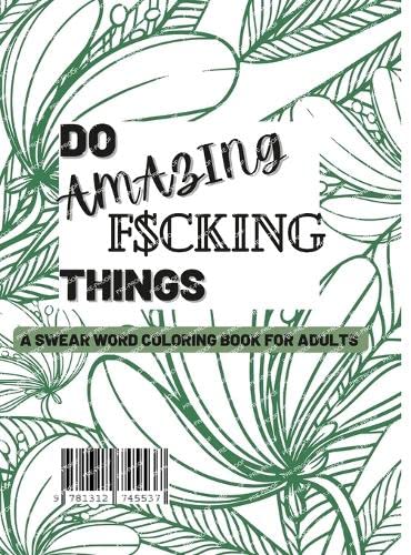 Do Amazing F$cking things: A Swear Word Coloring Book For Adults by Colton Byrd