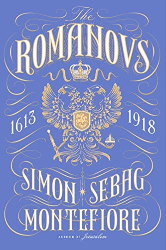 The Romanovs: 1613-1918 by Simon Sebag Montefiore