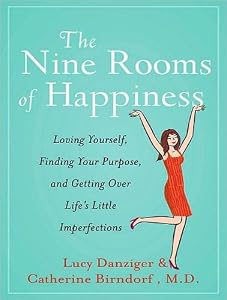 The Nine Rooms of Happiness: Loving Yourself, Finding Your Purpose, and Getting Over Life's Little Imperfections