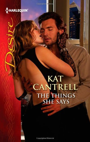 The Things She Says (Harlequin Desire) by Kat Cantrell