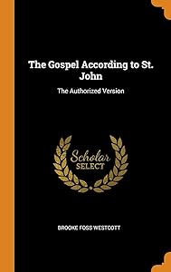 The Gospel According to St. John: The Authorized Version by Brooke Foss Westcott