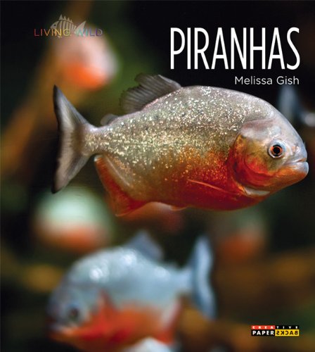 Living Wild: Piranhas by Melissa Gish
