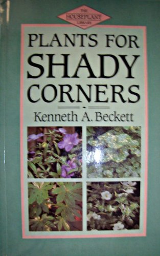 Plants for Shady Corners (Houseplant Library) by Kenneth A. Beckett