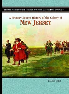 A Primary Source History of the Colony of New Jersey (Primary Sources of the Thirteen Colonies and the Lost Colony)
