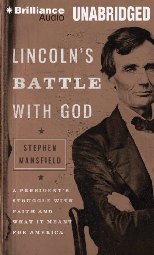 Lincoln's Battle with God: A President's Struggle with Faith and What It Meant for America by Stephen Mansfield