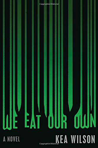 WE EAT OUR OWN: A NOVEL By Kea Wilson - Hardcover **BRAND NEW**
