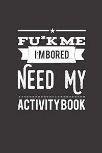 Fu*k Me I'm Bored Need My Activity Book: Traveling Activity Book : Featuring Coloring, Wordsearch, Sudoku, Mazes, and you can play with Friends.. by Cool Studio Design