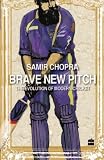 Samir Chopra, "Brave New Pitch: The Evolution of Modern Cricket" (HarperCollins, 2012)