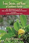 Trees, Shrubs, and Vines of Southwest Florida: an Illustrated Guide to Trees, Shrubs, Palms, & Woody Vines of the Region
