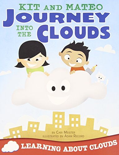 Kit and Mateo Journey into the Clouds: Learning about Clouds by Cari Meister