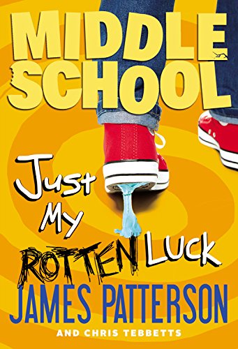 Middle School: Just My Rotten Luck by James Patterson