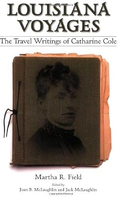 Louisiana Voyages: The Travel Writings of Catharine Cole