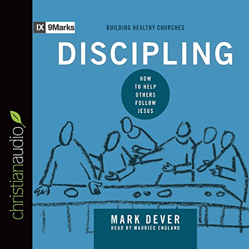 Discipling: How to Help Others Follow Jesus by Mark Dever