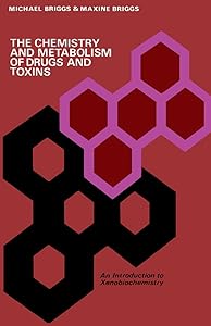 The Chemistry and Metabolism of Drugs and Toxins: An Introduction to Xenobiochemistry by Michael Briggs