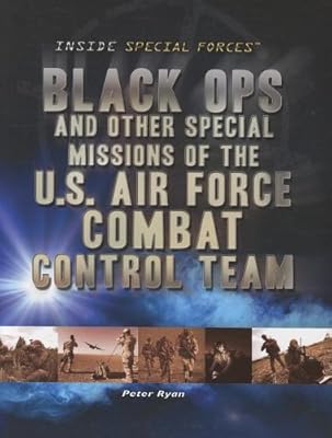 Black Ops and Other Special Missions of the U.s. Air Force Combat Control Team