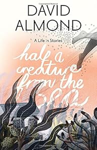 Half a Creature from the Sea: A Life in Stories