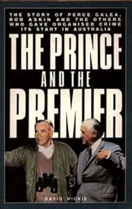 The prince and the premier: The story of Perce Galea, Bob Askin and the others who gave organised crime its start in Australia by David Hickie