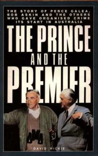 The prince and the premier: The story of Perce Galea, Bob Askin and the others who gave organised crime its start in Australia by David Hickie