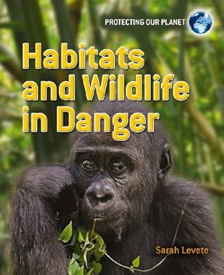 Habitats and Wildlife in Danger (Protecting Our Planet)