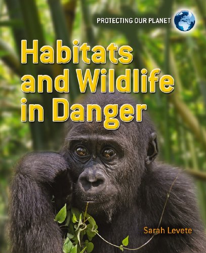 Habitats and Wildlife in Danger (Protecting Our Planet) by Sarah Levete