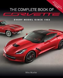 The Complete Book of Corvette - Revised &amp; Updated: Every Model Since 1953