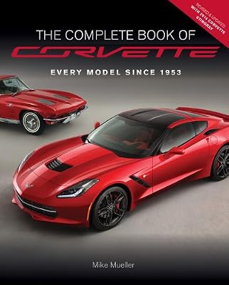 The Complete Book of Corvette - Revised &amp; Updated: Every Model Since 1953
