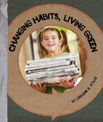Changing Habits, Living Green by Darlene R. Stille