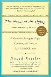 The Needs of the Dying: A Guide for Bringing Hope, Comfort, and Love to Life's Final Chapter