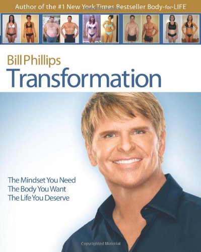 Transformation: The Mindset You Need. The Body You Want. The Life You Deserve by Bill Phillips