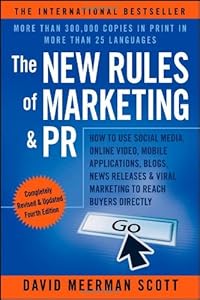 The New Rules of Marketing &amp; PR: How to Use Social Media, Online Video, Mobile Applications, Blogs, News Releases, and Viral Marketing to Reach Buyers Directly