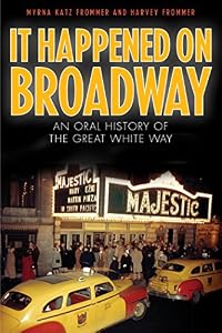 It Happened on Broadway: An Oral History of the Great White Way
