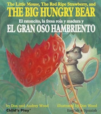 The Little Mouse, the Red Ripe Strawberry, and the Big Hungry Bear/El Ratoncito, La Fresa Roja y Madura y El Gran Oso Hambriento