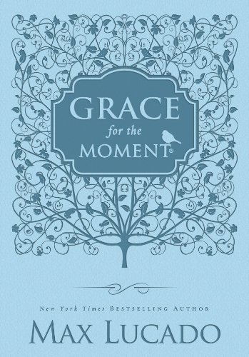 Grace for the Moment: Inspirational Thoughts for Each Day of the Year by Max Lucado