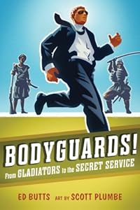 Bodyguards!: From Gladiators to the Secret Service