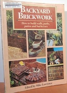 Backyard Brickwork: How to Build Walls, Paths, Patios, and Barbecues