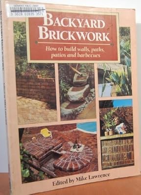 Backyard Brickwork: How to Build Walls, Paths, Patios, and Barbecues